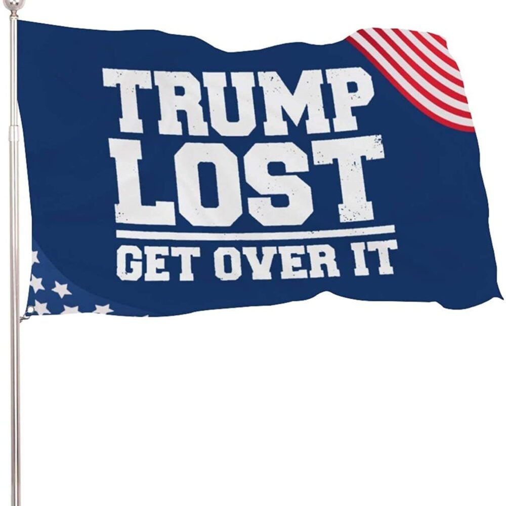 Trump Lost Get Over It Flag Outdoor – Made in USA